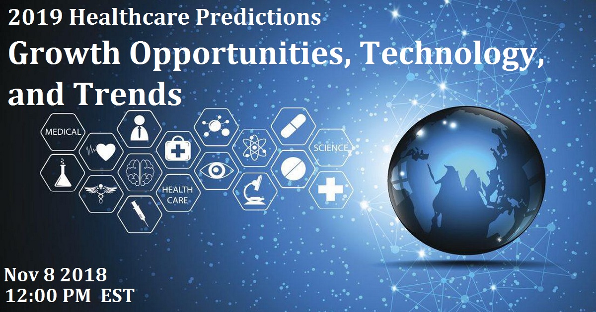 2019 Healthcare Predictions – Growth Opportunities, Technology, And ...