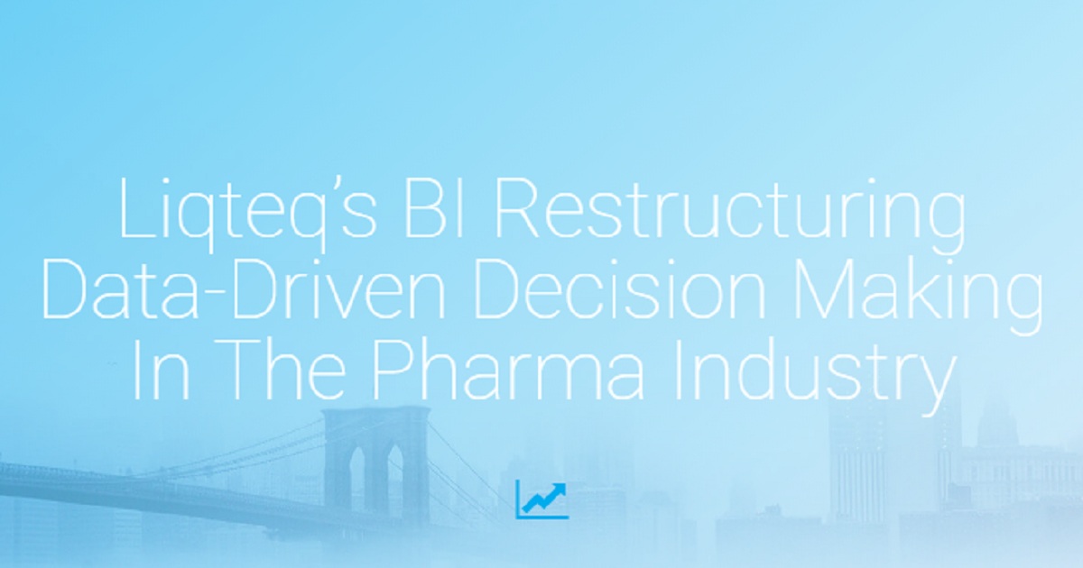 Liqteqs BI Restructuring Data-Driven Decision Making In The Pharma Industry
